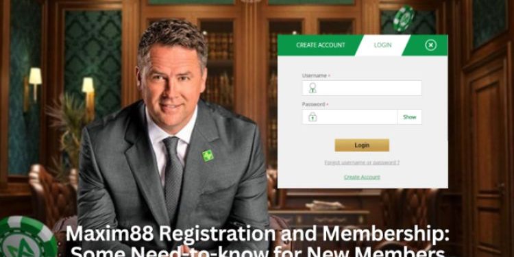 Maxim88 Registration and Membership: Some Need-to-know for New Members