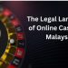 The Legal Landscape of Online Casinos in Malaysia