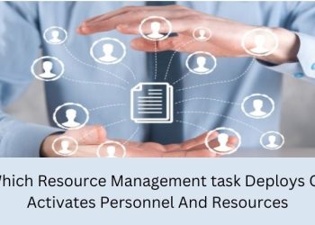 Which Resource Management task Deploys Or Activates Personnel And Resources